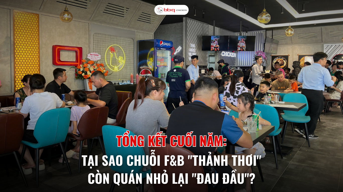 Tổng kết cuối năm: Tại sao chuỗi F&B "thảnh thơi" còn quán nhỏ lại "đau đầu"?